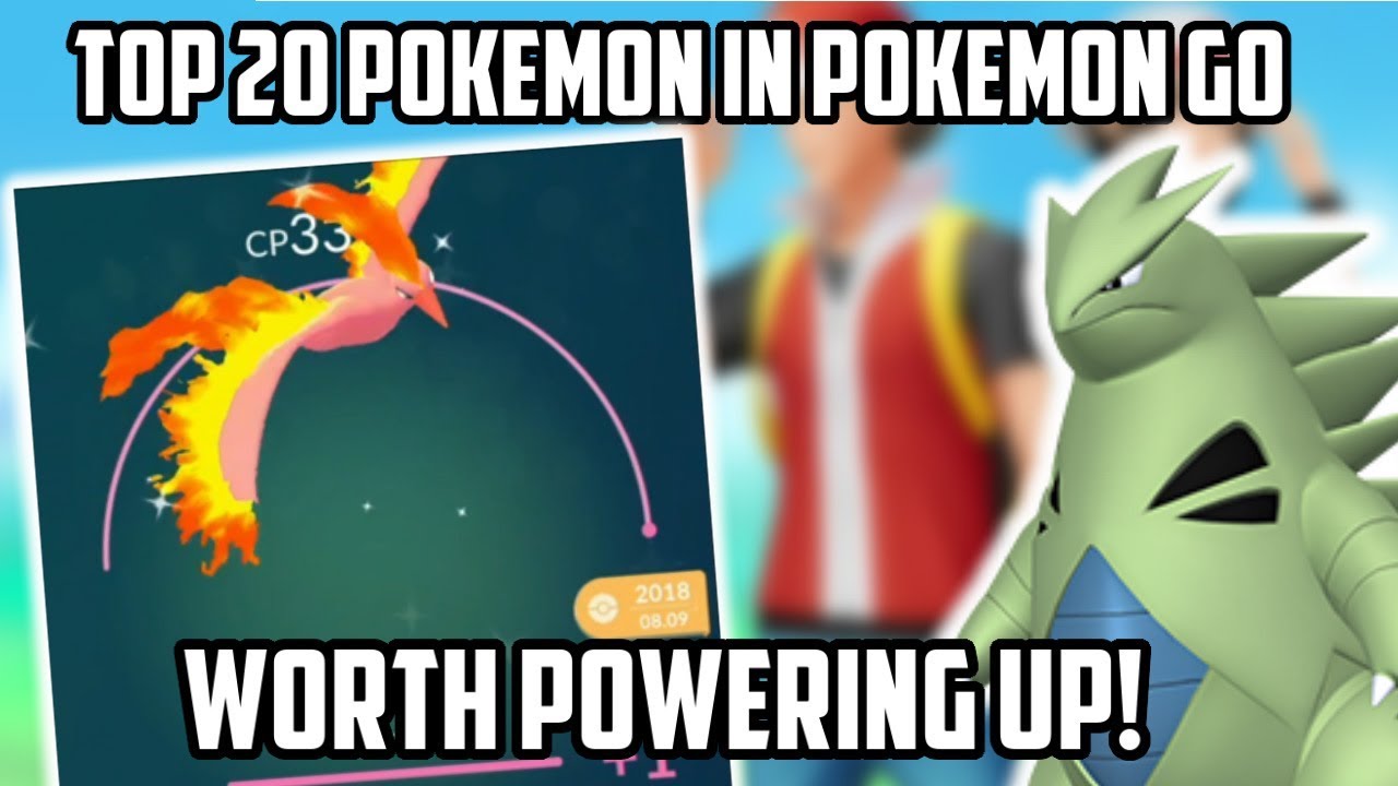 Top 20 Pokemon Currently Worth Powering Up In Pokemon Go!