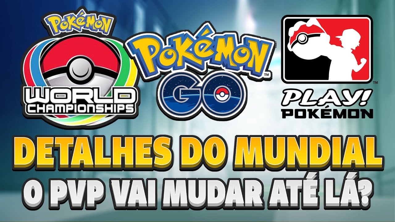 O PVP vai mudar para melhor? Detalhes do MUNDIAL de Pokémon GO!